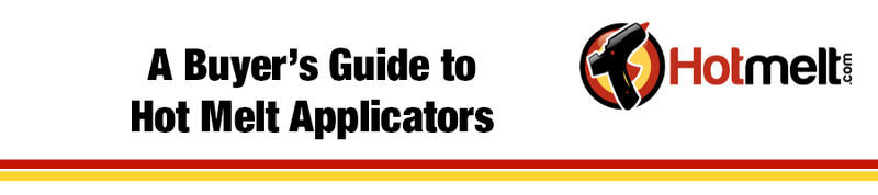 A Buyer's Guide to Hot Melt Applications